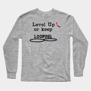 Level Up or keep LOOPING Long Sleeve T-Shirt